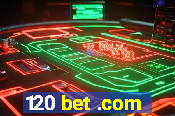 120 bet .com